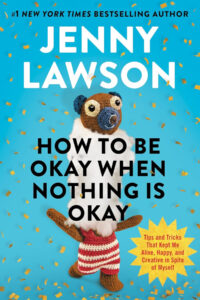 The cover of How to Be Okay When Nothing Is Okay by Jenny Lawson featuring a yarn creature with its head and stuffing pulled off
