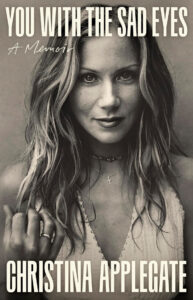 The cover of You With the Sad Eyes by Christina Applegate featuring a black and white image of the actress
